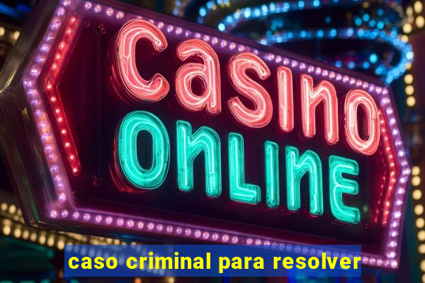 caso criminal para resolver